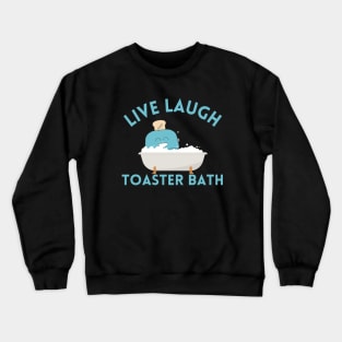 Live Laugh Toaster Bath Crewneck Sweatshirt